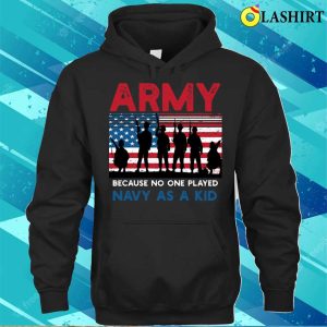 Army Because No One Played Navy As A Kid Funny Vintage Army T shirt 3