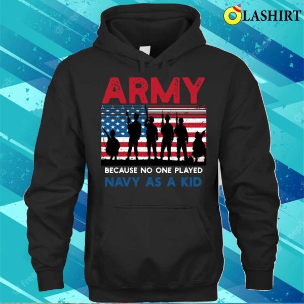 Army Because No One Played Navy As A Kid Funny Vintage Army T-shirt