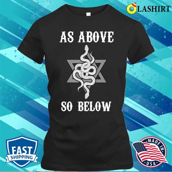 As Above So Below Funny Occult Gift T-shirt