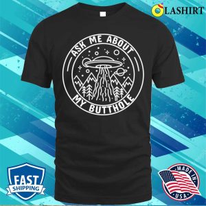 Ask Me About My Butthole Funny Ufo Alien Abduction T shirt 1