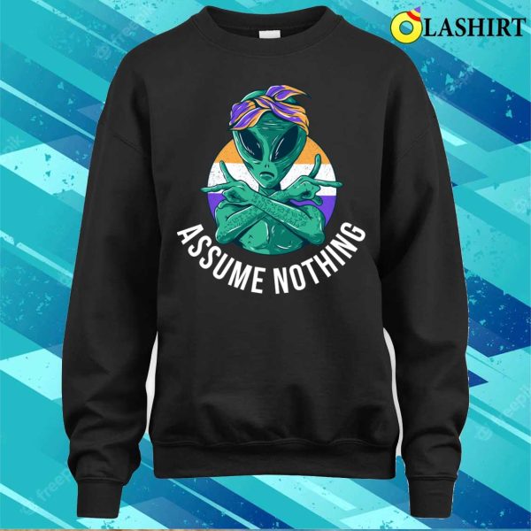 Assume Nothing Nonbinary Funny Nonbinary Gift T-shirt