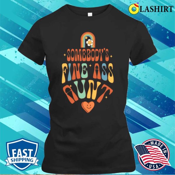 Aunt To Be T-shirt, Somebodys Fine Ass Aunt Retro Funny Matching Family T-shirt