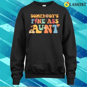 Auntie Gift T shirt Somebodys Fine Ass Aunt Retro Funny Matching Family T shirt 4