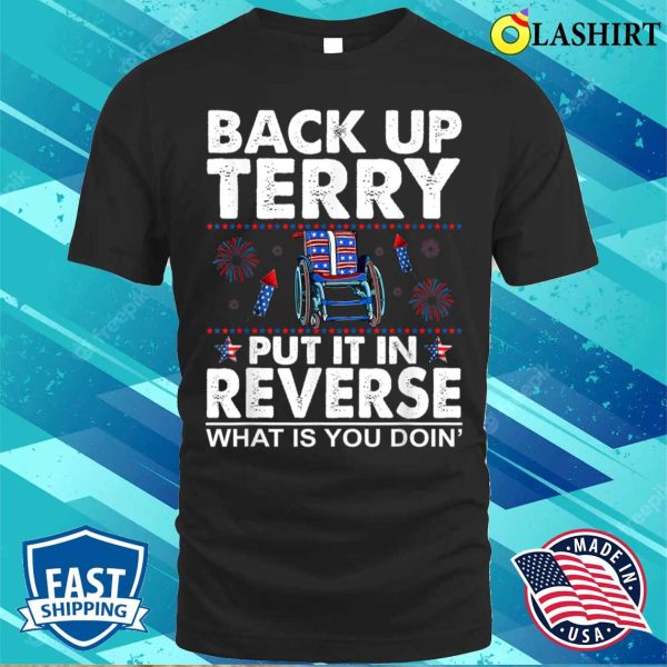 Back It Up Terry Put It In Reverse Shirt, Fourth of July Shirt, American Flag Shirt