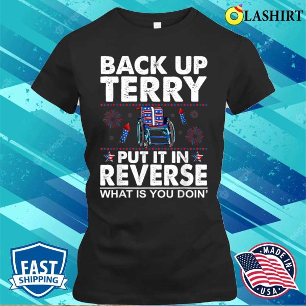 Back It Up Terry Put It In Reverse Shirt, Fourth of July Shirt, American Flag Shirt