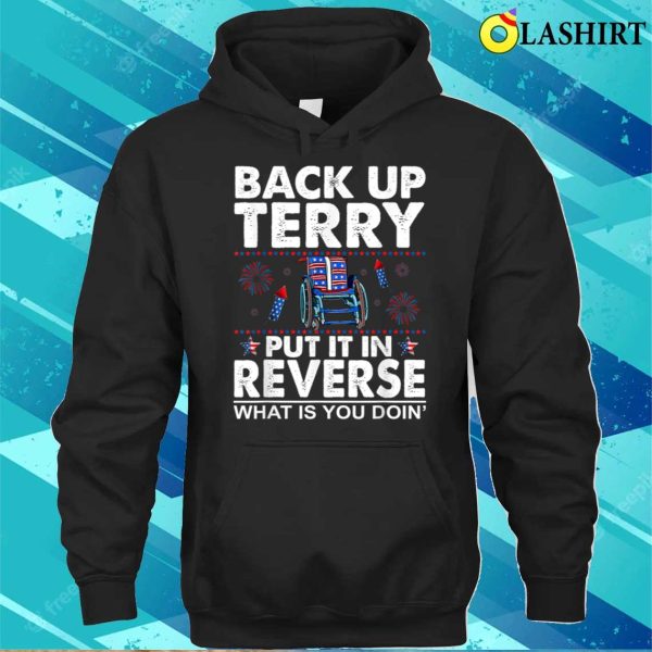 Back It Up Terry Put It In Reverse Shirt, Fourth of July Shirt, American Flag Shirt