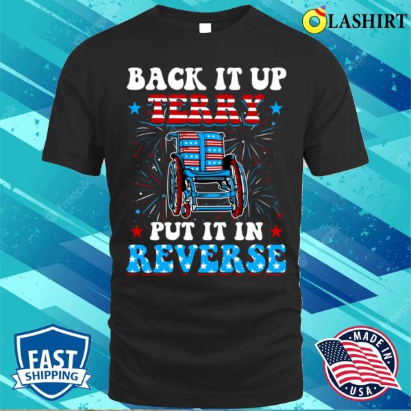 Back Up Terry Put It In Reverse Firework Funny 4th Of July T-shirt