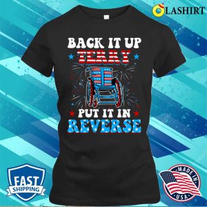 Back Up Terry Put It In Reverse Firework Funny 4th Of July T-shirt
