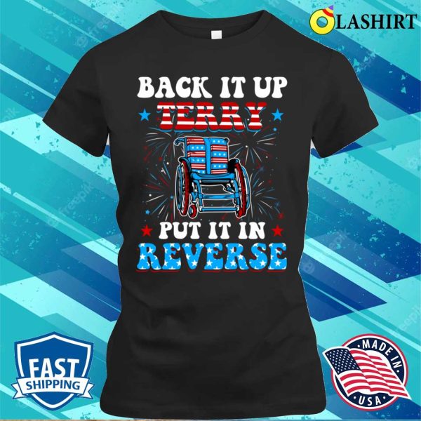 Back Up Terry Put It In Reverse Firework Funny 4th Of July T-shirt