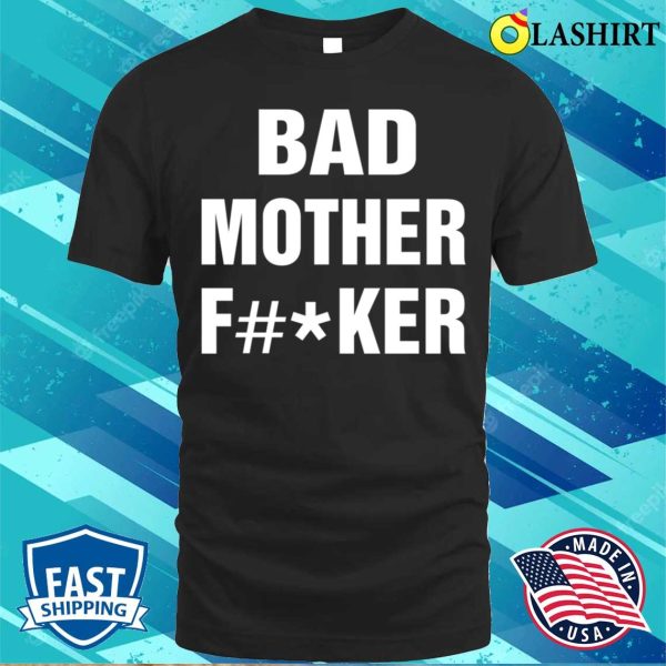 Bad Mother Funny Moms Bests Mommy T-shirt