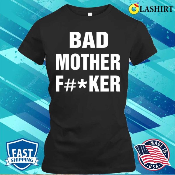 Bad Mother Funny Moms Bests Mommy T-shirt