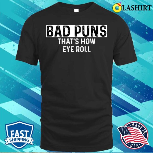 Bad Puns That’s How Eye Roll Funny Dad Joke T-shirt