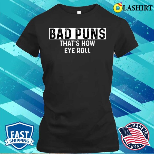 Bad Puns That’s How Eye Roll Funny Dad Joke T-shirt