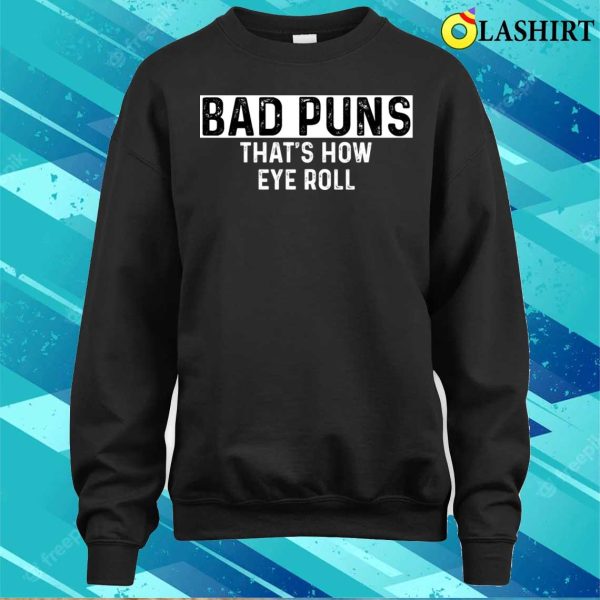 Bad Puns That’s How Eye Roll Funny Dad Joke T-shirt