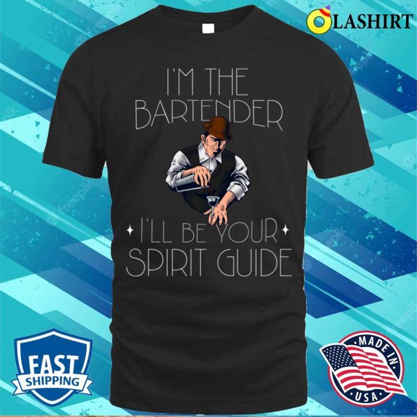 Bartender Funny T-shirt, I’m The Bartender I’ll Be Your Spirit Guide T-shirt