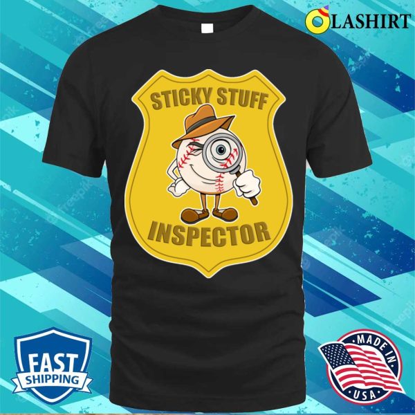 Baseball Funny Gift Shirt, Baseball Sticky Stuff Inspector Shirt