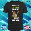 Baseball Isn’t Boring Funny Baseball Gift T-shirt