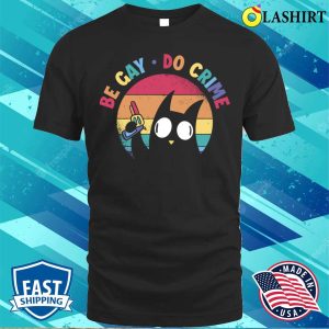 Be Gay Do Crime T shirt Be Gay Do Crime Funny Lgbtq Gift T shirt 1