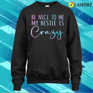 Be Nice To Me Funny Besties Friend Best Friends Matching T shirt 4
