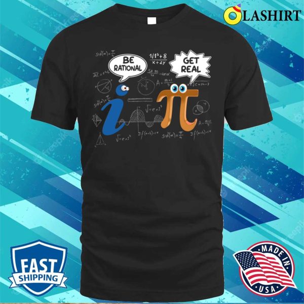 Be Rational Funny Math Love Geek Pi Day Mathematics Lovers T-shirt