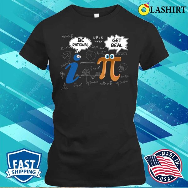 Be Rational Funny Math Love Geek Pi Day Mathematics Lovers T-shirt