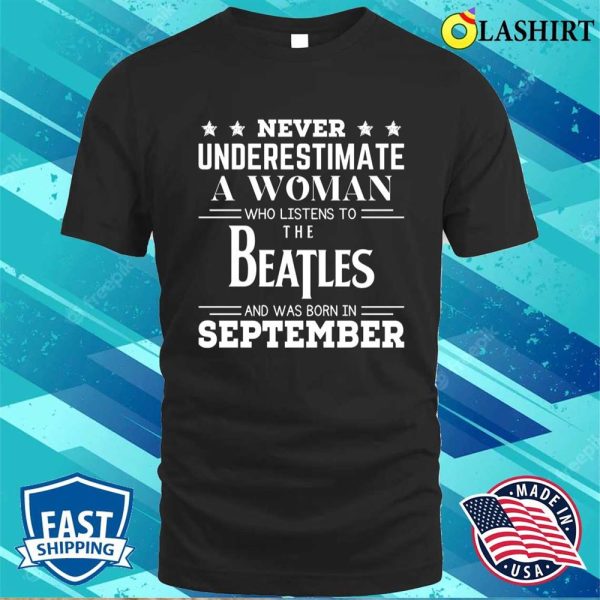 Beatles Lover Shirt, September Shirt, Funny Saying T-shirt, Funny Gift, Never Underestimate