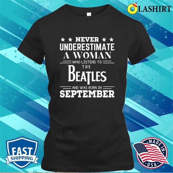 Beatles Lover Shirt, September Shirt, Funny Saying T-shirt, Funny Gift, Never Underestimate