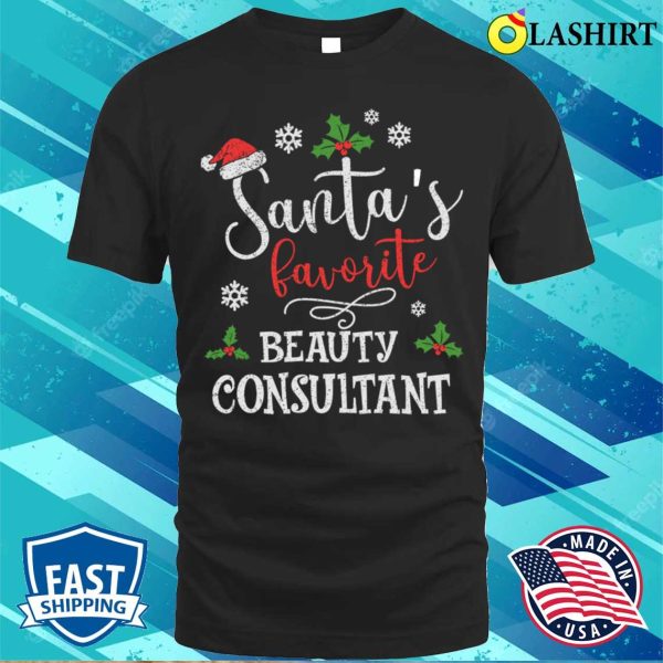 Beauty Consultant T-shirt, Santas Favorite Beauty Consultant Funny Christmas T-shirt