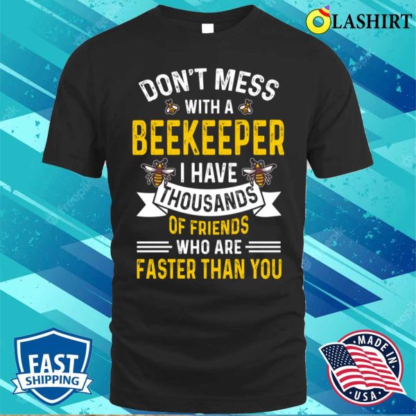 Beekeeper T-shirt, Dont Mess With A Beekeeper Funny Beekeeper Gift T-shirt