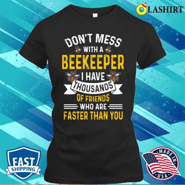 Beekeeper T-shirt, Dont Mess With A Beekeeper Funny Beekeeper Gift T-shirt