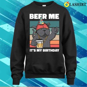 Beer Me Its My Birthday Funny Beer Gift T shirt 4