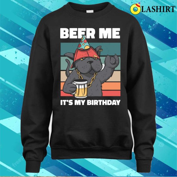 Beer Me Its My Birthday Funny Beer Gift T-shirt