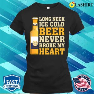 Beer Never Broke My Heart Funny Beer T-shirt 1 Beer Never Broke My Heart Funny Beer T shirt 2