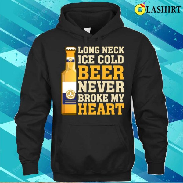 Beer Never Broke My Heart Funny Beer T-shirt