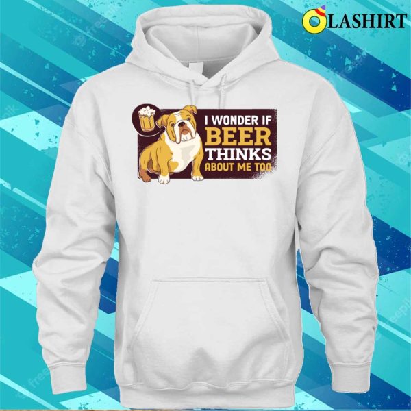 Beer Thinks About Me Funny Beer Gift T-shirt