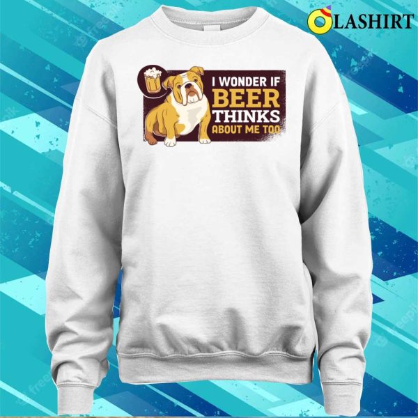 Beer Thinks About Me Funny Beer Gift T-shirt