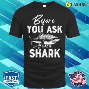Before You Ask It Was A Shark Funny Shark Amputation Surgery T shirt 1
