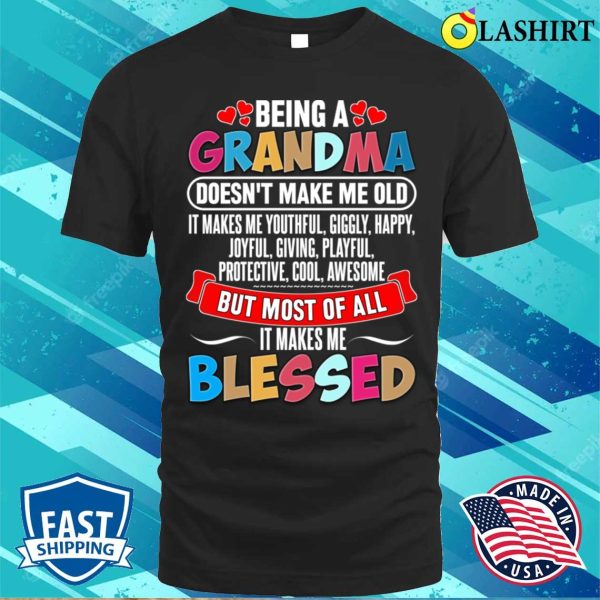 Being A Grandma Doesnt Make Me Old T-shirt, Being A Grandma Doesn’t Make Me Old T-shirt