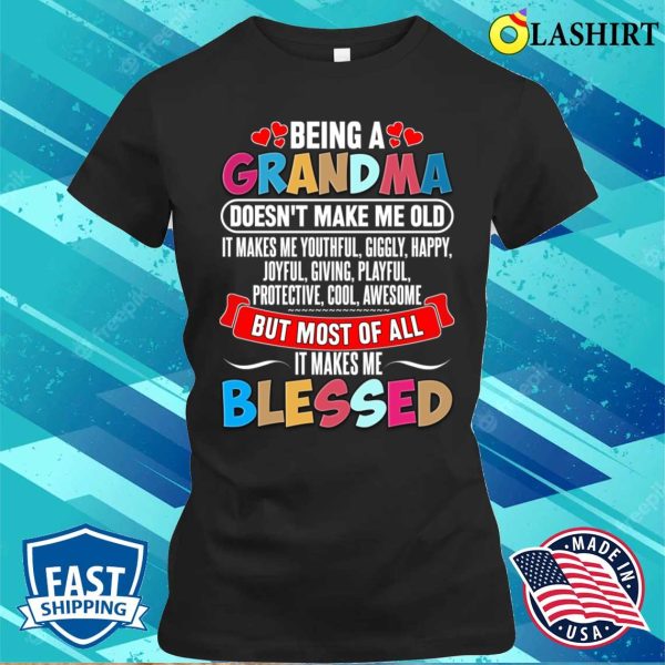 Being A Grandma Doesnt Make Me Old T-shirt, Being A Grandma Doesn’t Make Me Old T-shirt