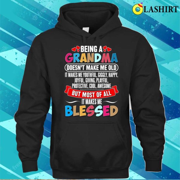 Being A Grandma Doesnt Make Me Old T-shirt, Being A Grandma Doesn’t Make Me Old T-shirt