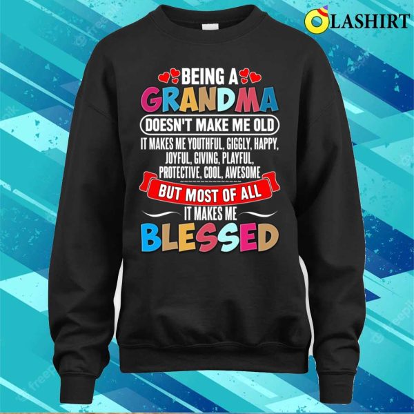 Being A Grandma Doesnt Make Me Old T-shirt, Being A Grandma Doesn’t Make Me Old T-shirt