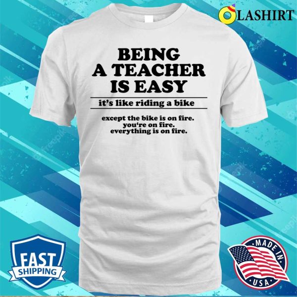 Being A Teacher Is Easy Funny Teacher T-shirt