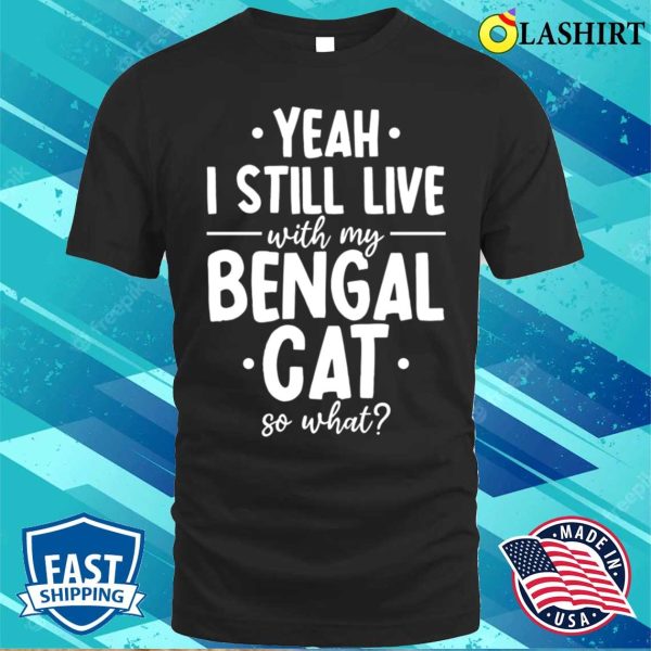 Bengal T-shirt,bengal Cats Live Pet Funny Cat Breed T-shirt