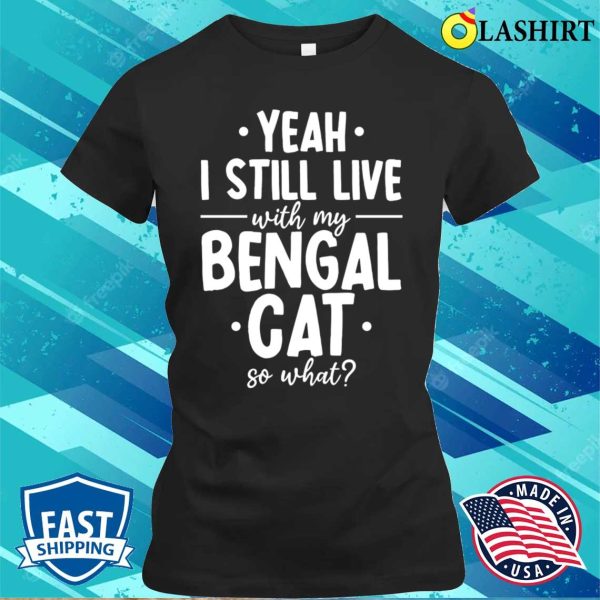 Bengal T-shirt,bengal Cats Live Pet Funny Cat Breed T-shirt