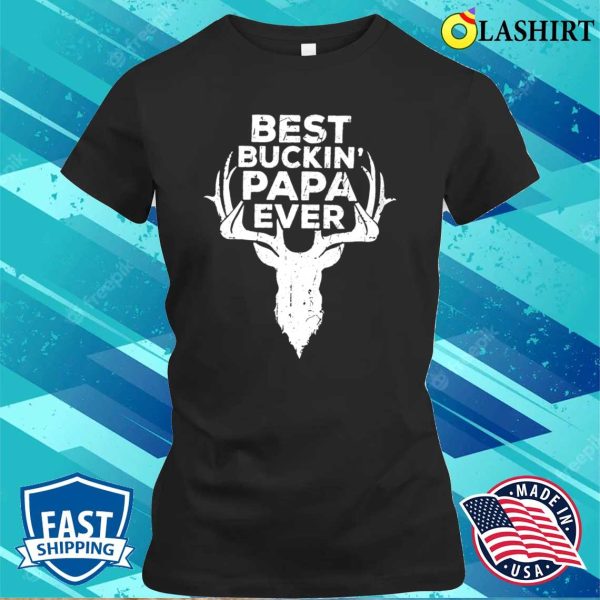 Best Buckin Papa Ever T-shirt, Funny Mens Uncle Grandpa Hunting Shirt