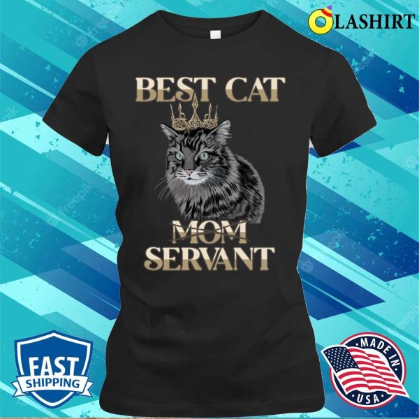 Best Cat Mom Servant Cat Daddy Cat Mom Cat Lovers Funny Cat T-shirt