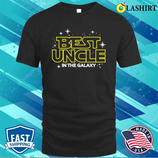 Best Uncle In The Galaxy Shirt, Funny Uncle Shirt