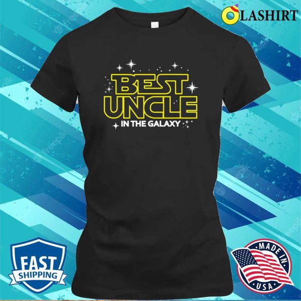 Best Uncle In The Galaxy Shirt, Funny Uncle Shirt