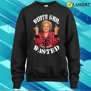 Betty White T-shirt, Betty White Girl Wasted T-shirt 3 Betty White T shirt Betty White Girl Wasted T shirt 4