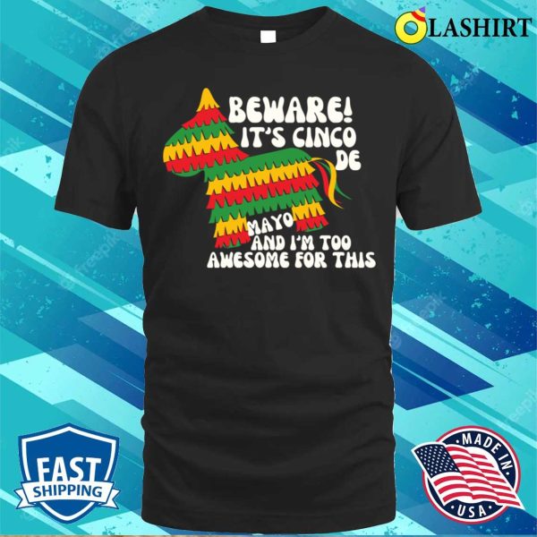 Beware It’s Cinco De Mayo Typography Funny T-shirt